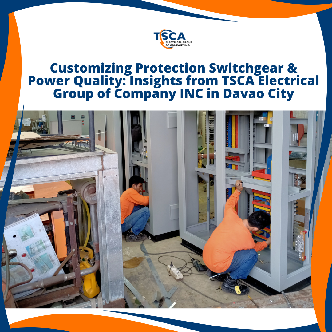Customizing Protection Switchgear and Power Quality: Insights from TSCA Electrical Group of Company INC in Davao City